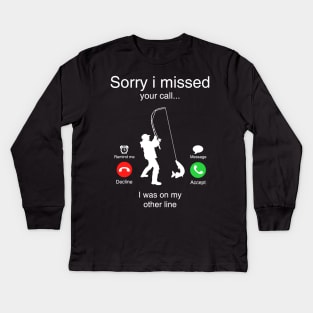 Funny Sorry I Missed Your Call Was On Other Line Men Fishing Kids Long Sleeve T-Shirt